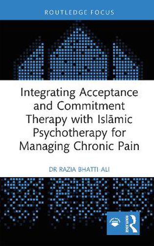 Cover image for Integrating Acceptance and Commitment Therapy with Islamic Psychotherapy for Managing Chronic Pain