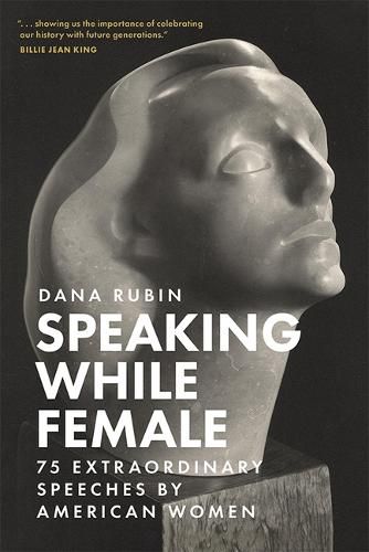 Speaking While Female: 75 Extraordinary Speeches by American Women