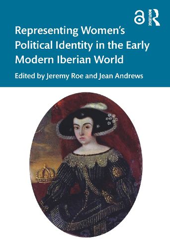 Representing Women's Political Identity in the Early Modern Iberian World