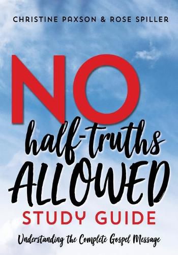 Cover image for No Half-Truths Allowed Study Guide: Understanding the Complete Gospel Message