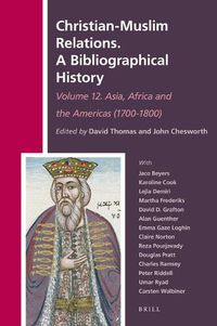 Cover image for Christian-Muslim Relations. A Bibliographical History. Volume 12 Asia, Africa and the Americas (1700-1800)