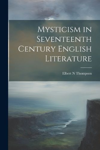 Mysticism in Seventeenth Century English Literature