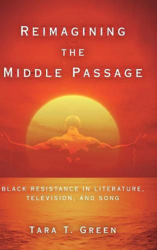 Reimagining the Middle Passage: Black Resistance in Literature, Television, and Song