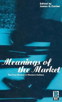 Cover image for Meanings of the Market: The Free Market in Western Culture