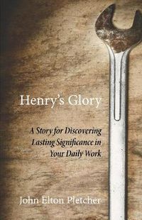 Cover image for Henry's Glory: A Story for Discovering Lasting Significance in Your Daily Work