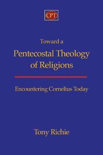 Cover image for Toward a Pentecostal Theology of Religions: Encountering Cornelius Today