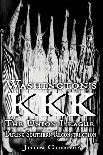 Cover image for Washington's KKK: The Union League During Southern Reconstruction