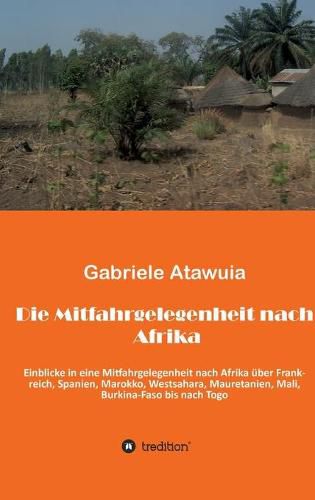 Cover image for Die Mitfahrgelegenheit nach Afrika: Eine ungewoehnliche Reise, als Mitfahrgelegenheit ohne zu wissen, was kommt und was geht