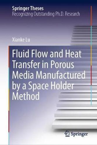 Cover image for Fluid Flow and Heat Transfer in Porous Media Manufactured by a Space Holder Method