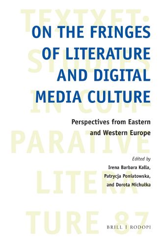 Cover image for On the Fringes of Literature and Digital Media Culture: Perspectives from Eastern and Western Europe