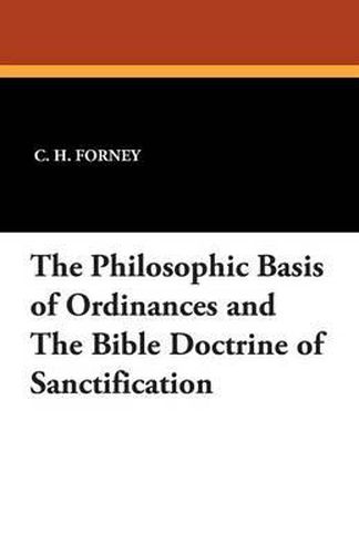 Cover image for The Philosophic Basis of Ordinances and the Bible Doctrine of Sanctification