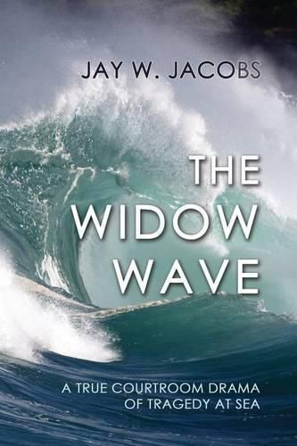 Cover image for The Widow Wave: A True Courtroom Drama of Tragedy at Sea