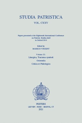 Cover image for Studia Patristica. Vol. CXXV - Papers presented at the Eighteenth International Conference on Patristic Studies held in Oxford 2019: Volume 22: Liturgica, Tractatus symboli; Orientalia; Critica et Philologica