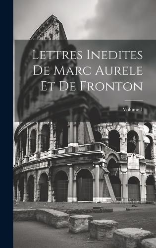 Cover image for Lettres Inedites De Marc Aurele Et De Fronton; Volume 1