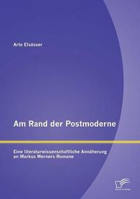 Cover image for Am Rand der Postmoderne: Eine literaturwissenschaftliche Annaherung an Markus Werners Romane