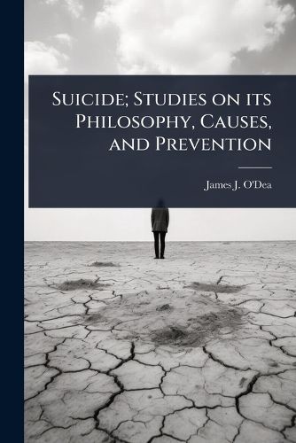 Cover image for Suicide; Studies on its Philosophy, Causes, and Prevention