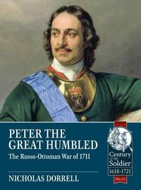 Cover image for Peter the Great Humbled: The Russo-Ottoman War of 1711