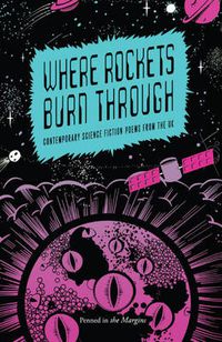 Cover image for Where Rockets Burn Through: Contemporary Science Fiction Poems from the UK