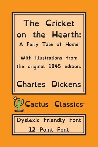 Cover image for The Cricket on the Hearth (Cactus Classics Dyslexic Friendly Font): A Fairy Tale of Home; 12 Point Font; Dyslexia Edition; OpenDyslexic; Illustrated