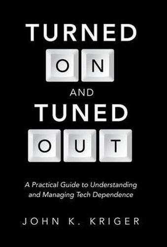 Cover image for Turned on and Tuned Out: A Practical Guide to Understanding and Managing Tech Dependence