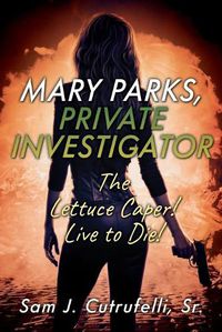 Cover image for Mary Parks, Private Investigator: The Lettuce Caper! Live to Die!