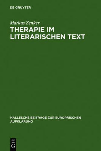 Cover image for Therapie Im Literarischen Text: Johann Georg Zimmermanns Werk  UEber Die Einsamkeit  in Seiner Zeit