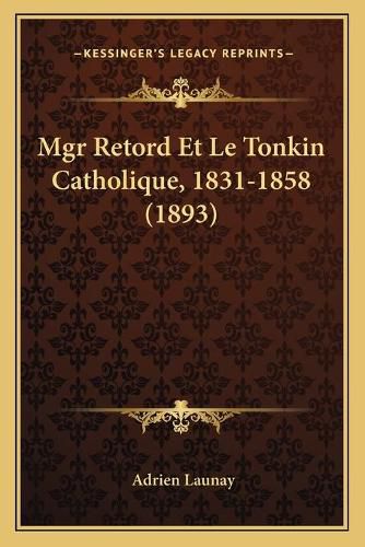 Mgr Retord Et Le Tonkin Catholique, 1831-1858 (1893)