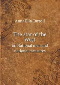 Cover image for The star of the West or, National men and national measures