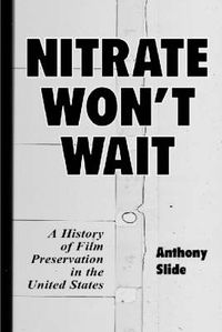 Cover image for Nitrate Won't Wait: A History of Film Preservation in the United States