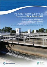 Cover image for The IBNET water supply and sanitation blue book 2014: the International Benchmarking Network for Water and Sanitation Utilities Databook