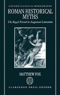 Cover image for Roman Historical Myths: The Regal Period in Augustan Literature