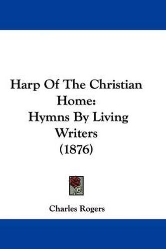 Cover image for Harp of the Christian Home: Hymns by Living Writers (1876)