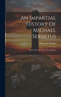 Cover image for An Impartial History Of Michael Servetus