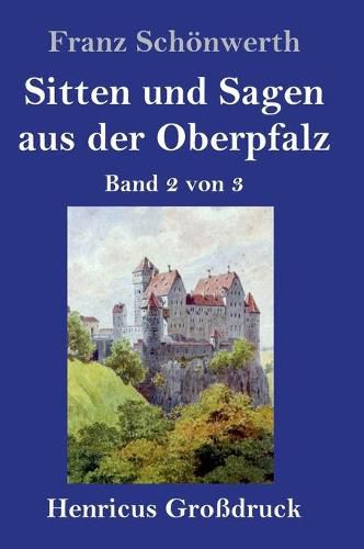 Cover image for Sitten und Sagen aus der Oberpfalz (Grossdruck): Band 2 von 3