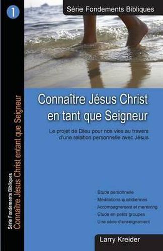 Cover image for Connaitre Jesus Christ en tant que Seigneur: Le dessein de Dieu pour nos vies au travers d'une relation personnelle avec Jesus