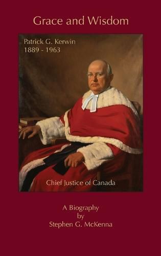 Grace and Wisdom: Patrick G. Kerwin, Chief Justice of Canada