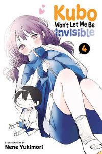 Cover image for Kubo Won't Let Me Be Invisible, Vol. 4
