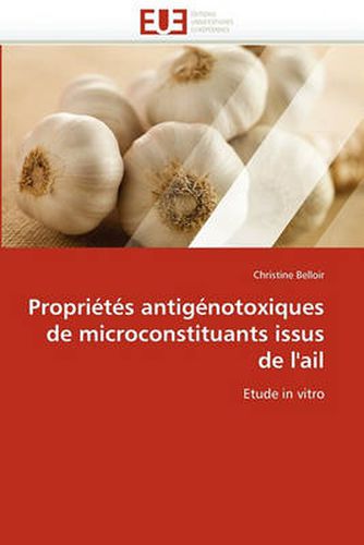 Cover image for Propri T?'s Antig Notoxiques de Microconstituants Issus de L'Ail