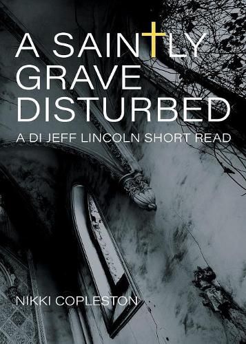 The Saintly Grave Disturbed: A DI Jeff Lincoln Short Read