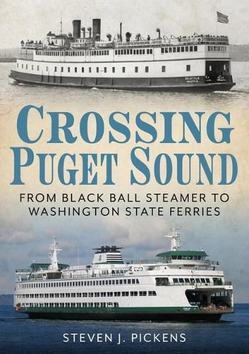 Cover image for Crossing Puget Sound: From Black Ball Steamer to Washington State Ferries