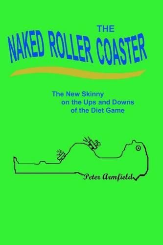 Cover image for The Naked Roller Coaster: The New Skinny on the Ups and Downs of the Diet Game