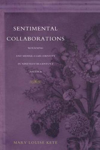 Sentimental Collaborations: Mourning and Middle-Class Identity in Nineteenth-Century America