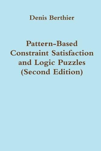 Pattern-Based Constraint Satisfaction and Logic Puzzles (Second Edition)