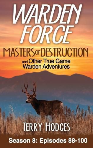 Cover image for Warden Force: Masters of Destruction and Other True Game Warden Adventures: Episodes 88-100