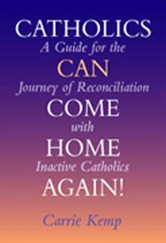 Cover image for Catholics Can Come Home Again!: A Guide for the Journey of Reconciliation with Inactive Catholics