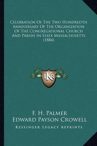 Celebration of the Two Hundredth Anniversary of the Organization of the Congregational Church and Parish in Essex Massachusetts (1884)