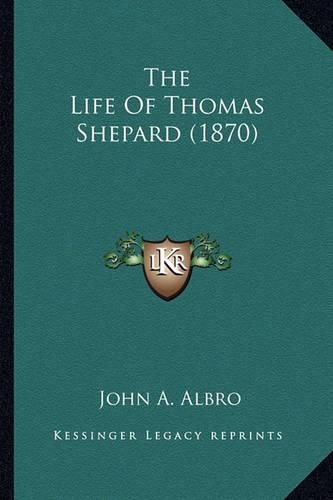 Cover image for The Life of Thomas Shepard (1870)