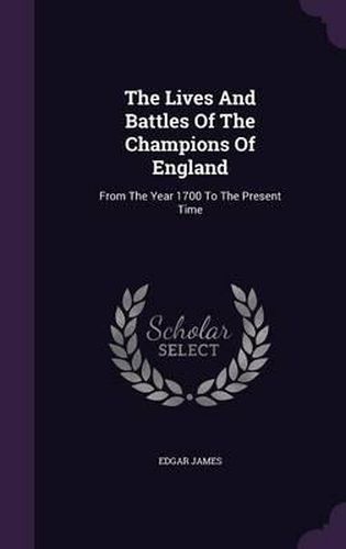 Cover image for The Lives and Battles of the Champions of England: From the Year 1700 to the Present Time