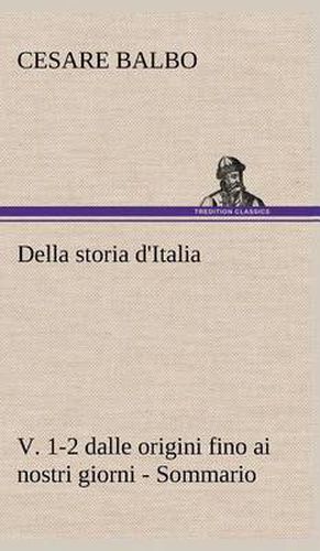 Della storia d'Italia, v. 1-2 dalle origini fino ai nostri giorni - Sommario