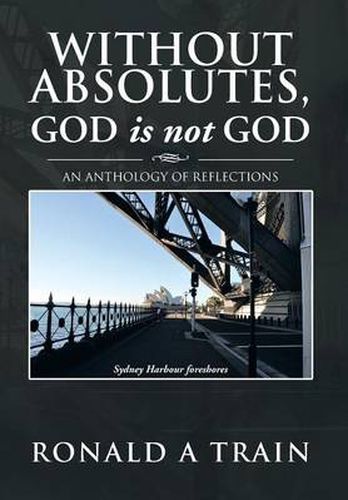 Cover image for Without Absolutes, God is not God: An Anthology of Reflections